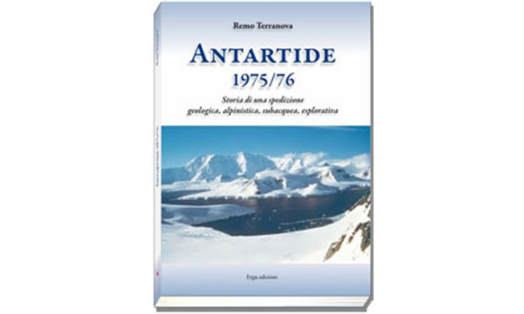 Antartide 1975/76 - Storia di una spedizione geologica, alpinisitica, subacquea, esplorativa