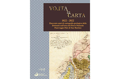 VOLTA la CARTA - 1822-2022 Duecento anni di cartografia geologica delle Dolomiti nell'area del Parco Naturale Paneveggio Pale di S. Martino