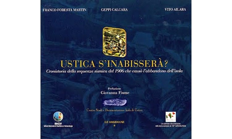 Ustica s'inabisser&agrave;? Cronistoria della sequenza sismica del 1906 che caus&ograve; l'abbandono dell'isola