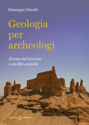 Geologia per archeologi - Forme del terreno e civilt&agrave; antiche